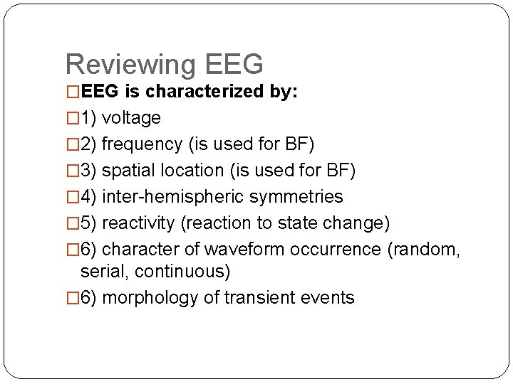 Reviewing EEG �EEG is characterized by: � 1) voltage � 2) frequency (is used