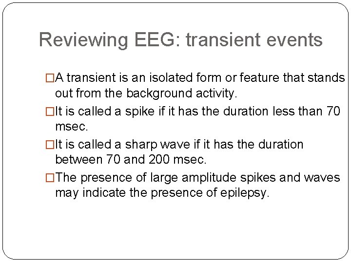 Reviewing EEG: transient events �A transient is an isolated form or feature that stands