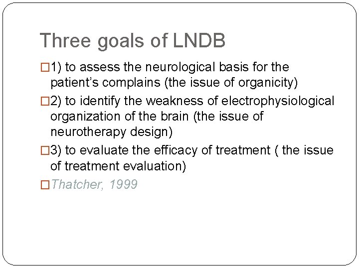 Three goals of LNDB � 1) to assess the neurological basis for the patient’s