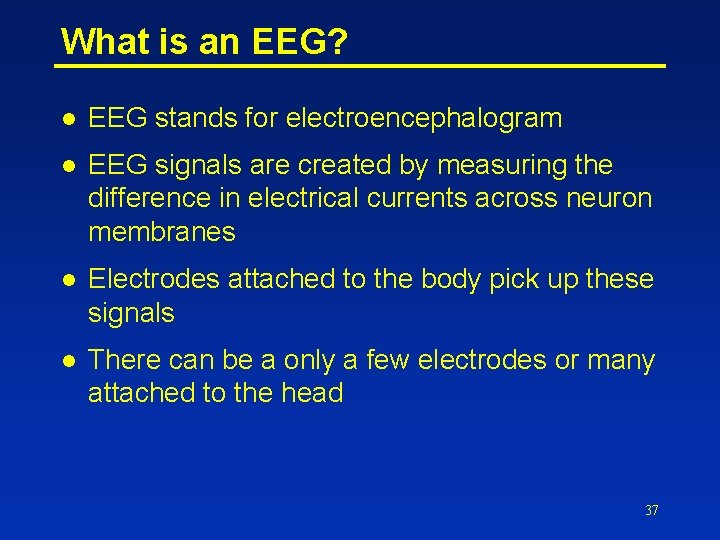 What is an EEG? l EEG stands for electroencephalogram l EEG signals are created