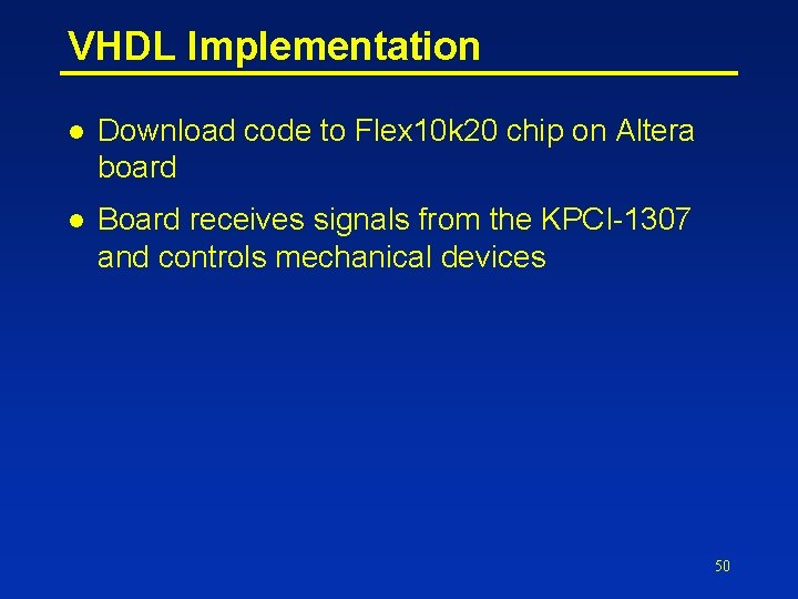 VHDL Implementation l Download code to Flex 10 k 20 chip on Altera board