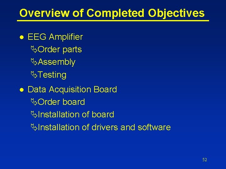 Overview of Completed Objectives l EEG Amplifier ÄOrder parts ÄAssembly ÄTesting l Data Acquisition
