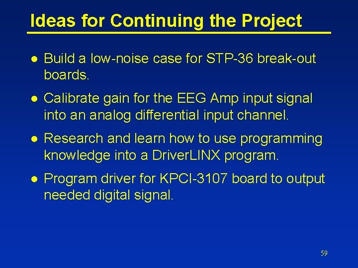 Ideas for Continuing the Project l Build a low-noise case for STP-36 break-out boards.