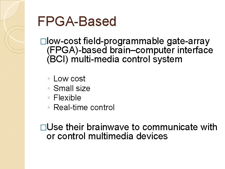 FPGA-Based �low-cost ﬁeld-programmable gate-array (FPGA)-based brain–computer interface (BCI) multi-media control system ◦ ◦ Low