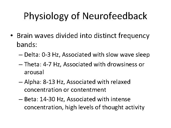 Physiology of Neurofeedback • Brain waves divided into distinct frequency bands: – Delta: 0