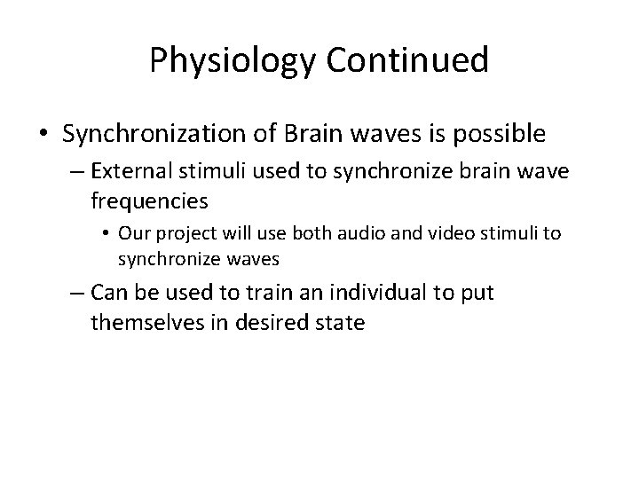 Physiology Continued • Synchronization of Brain waves is possible – External stimuli used to