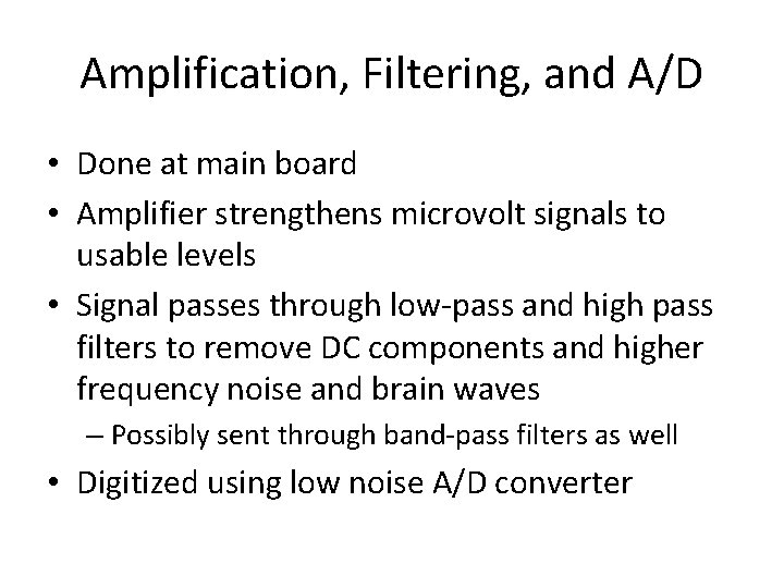 Amplification, Filtering, and A/D • Done at main board • Amplifier strengthens microvolt signals