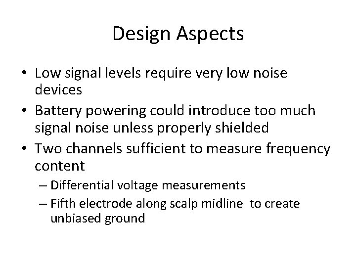 Design Aspects • Low signal levels require very low noise devices • Battery powering