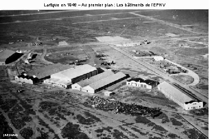 Lartigue en 1946 – Au premier plan : Les bâtiments de l’EPNV (ARDHAN) 