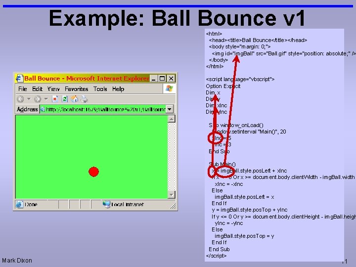 Example: Ball Bounce v 1 <html> <head><title>Ball Bounce</title></head> <body style="margin: 0; "> <img id="img.