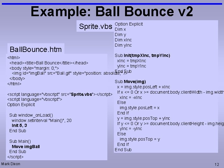 Example: Ball Bounce v 2 Sprite. vbs Ball. Bounce. htm Option Explicit Dim x