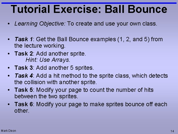 Tutorial Exercise: Ball Bounce • Learning Objective: To create and use your own class.