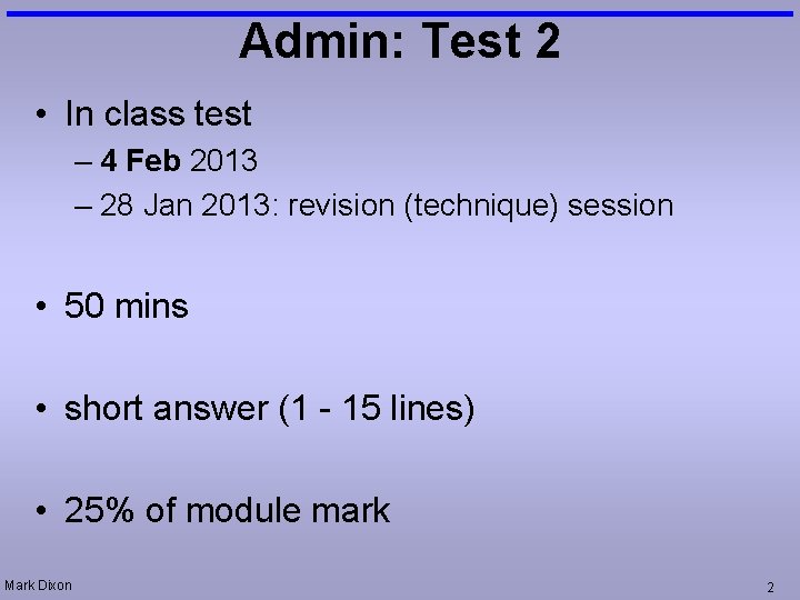 Admin: Test 2 • In class test – 4 Feb 2013 – 28 Jan