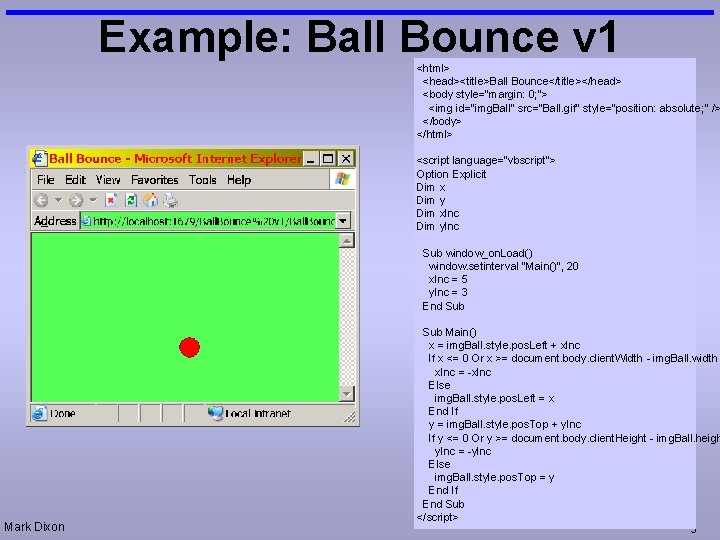 Example: Ball Bounce v 1 <html> <head><title>Ball Bounce</title></head> <body style="margin: 0; "> <img id="img.