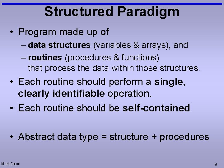 Structured Paradigm • Program made up of – data structures (variables & arrays), and