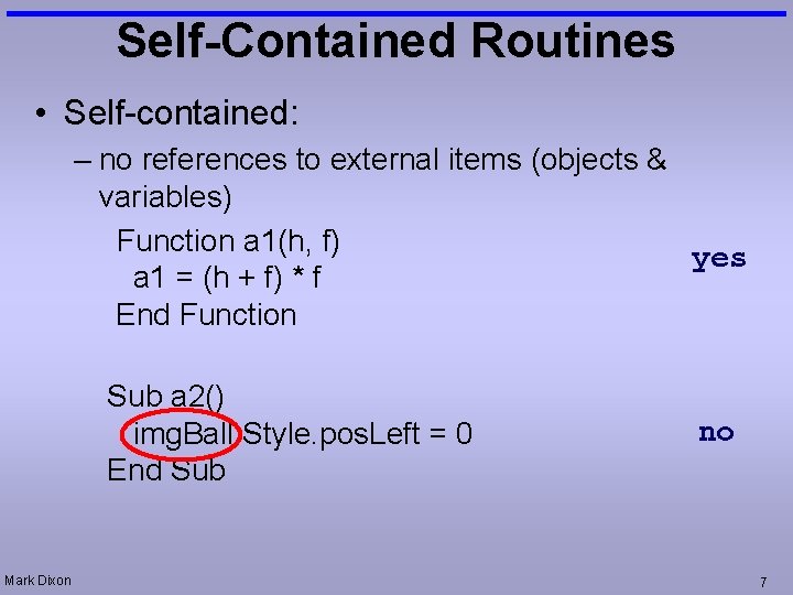 Self-Contained Routines • Self-contained: – no references to external items (objects & variables) Function