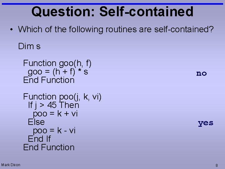 Question: Self-contained • Which of the following routines are self-contained? Dim s Mark Dixon