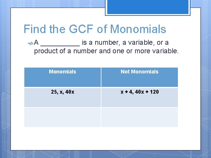 Find the GCF of Monomials A _____ is a number, a variable, or a