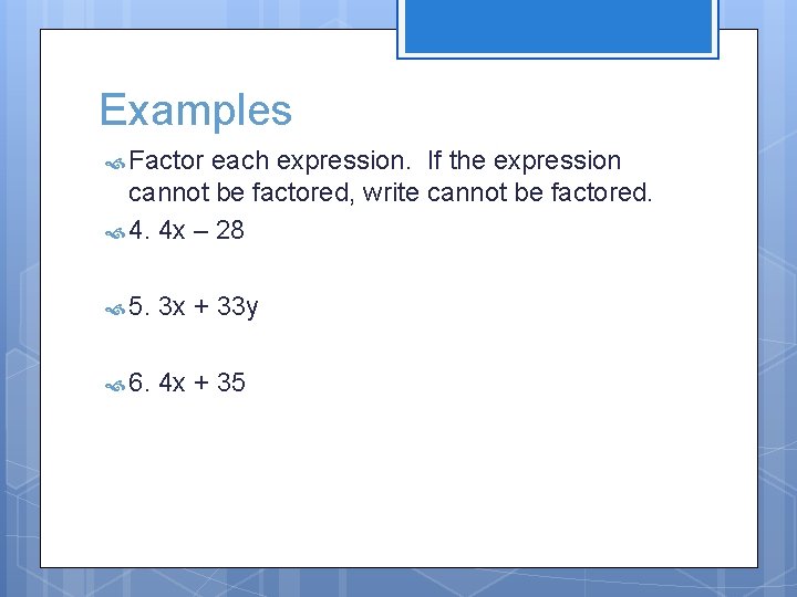 Examples Factor each expression. If the expression cannot be factored, write cannot be factored.