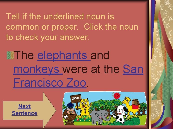 Tell if the underlined noun is common or proper. Click the noun to check