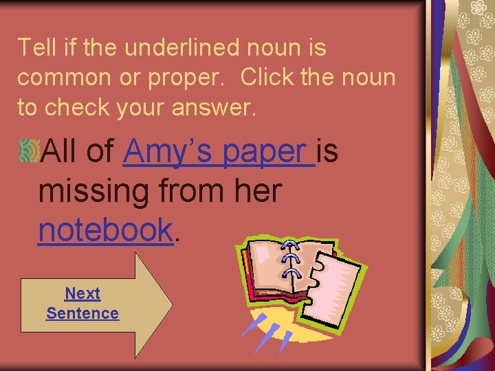 Tell if the underlined noun is common or proper. Click the noun to check