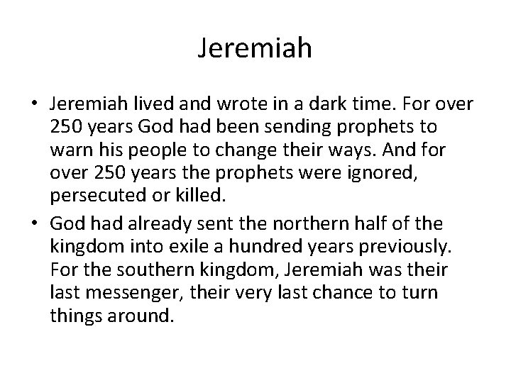 Jeremiah • Jeremiah lived and wrote in a dark time. For over 250 years
