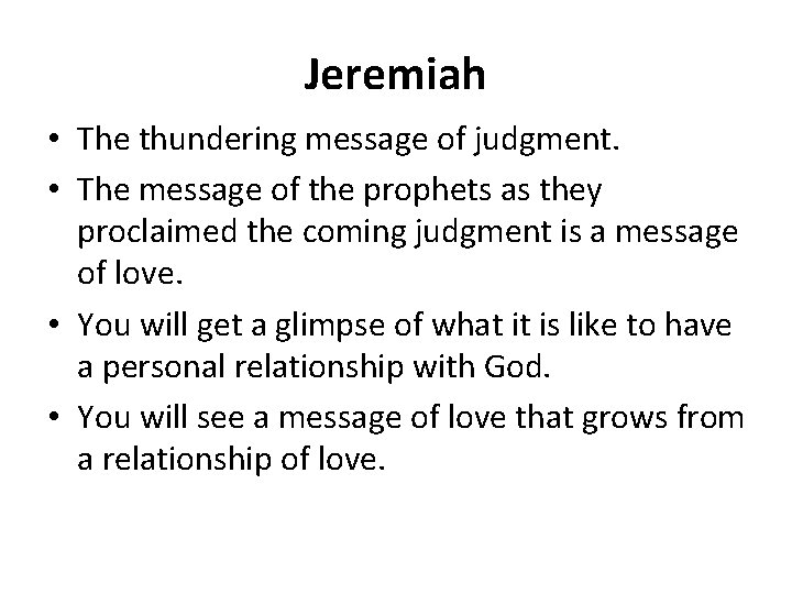 Jeremiah • The thundering message of judgment. • The message of the prophets as
