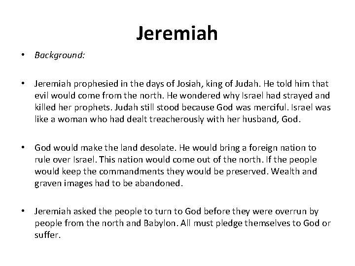 Jeremiah • Background: • Jeremiah prophesied in the days of Josiah, king of Judah.