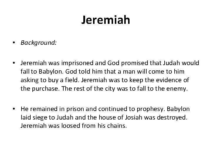 Jeremiah • Background: • Jeremiah was imprisoned and God promised that Judah would fall