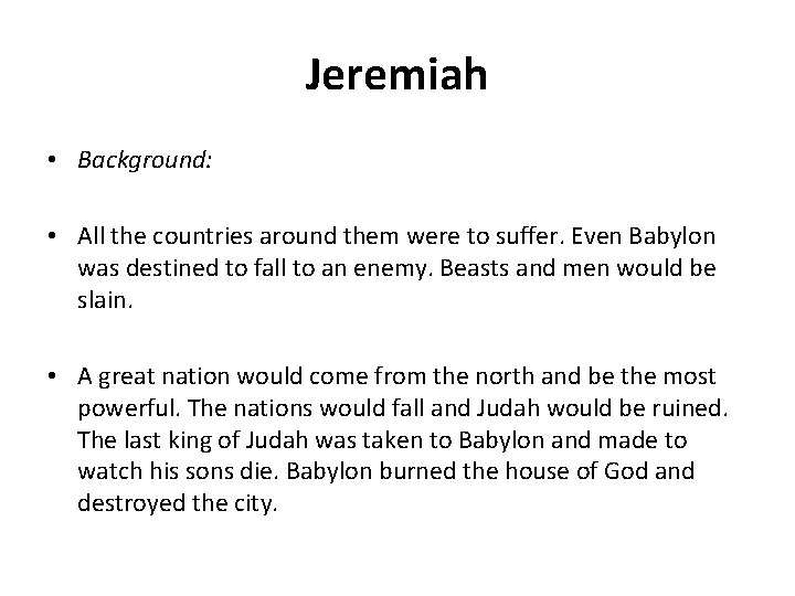 Jeremiah • Background: • All the countries around them were to suffer. Even Babylon