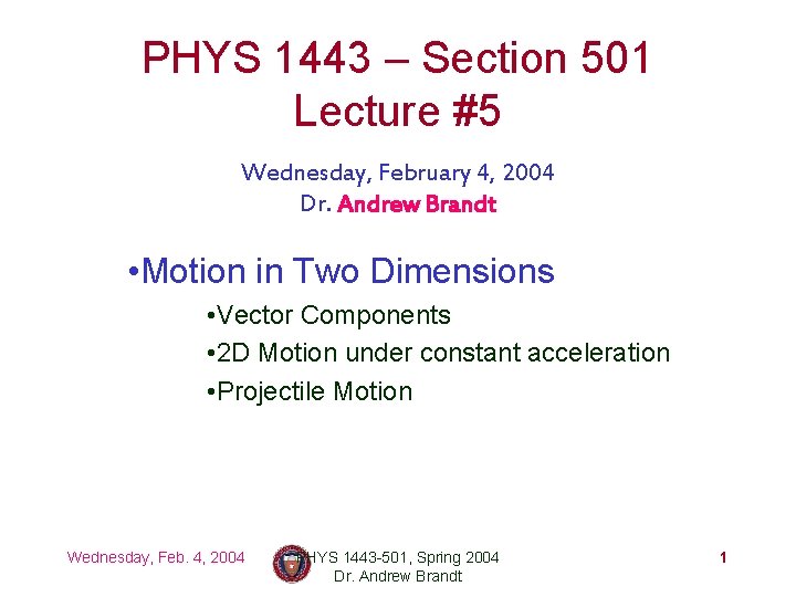 PHYS 1443 – Section 501 Lecture #5 Wednesday, February 4, 2004 Dr. Andrew Brandt