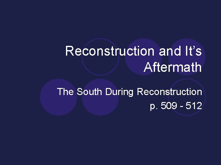 Reconstruction and It’s Aftermath The South During Reconstruction p. 509 - 512 
