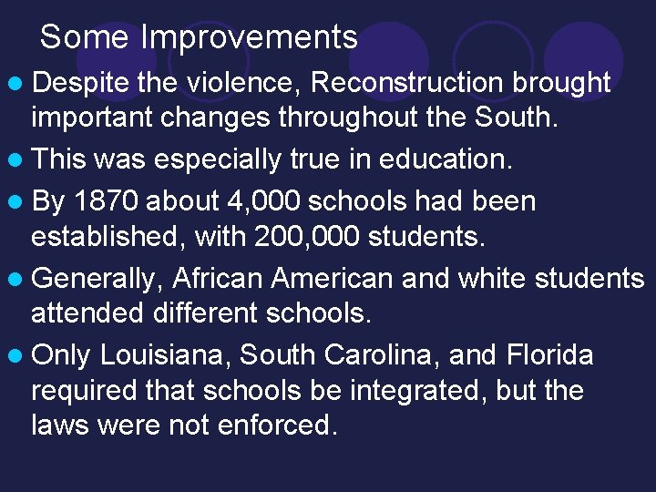 Some Improvements l Despite the violence, Reconstruction brought important changes throughout the South. l