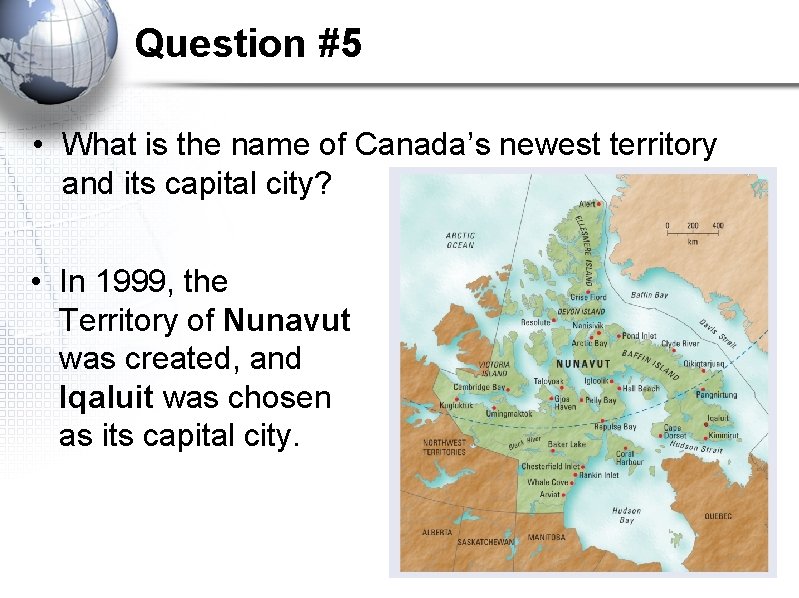 Question #5 • What is the name of Canada’s newest territory and its capital Question #5 • What is the name of Canada’s newest territory and its capital