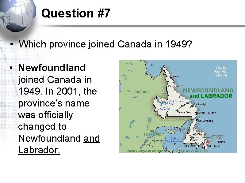 Question #7 • Which province joined Canada in 1949? • Newfoundland joined Canada in Question #7 • Which province joined Canada in 1949? • Newfoundland joined Canada in
