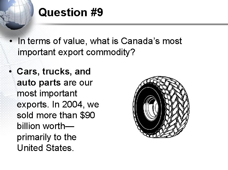 Question #9 • In terms of value, what is Canada’s most important export commodity? Question #9 • In terms of value, what is Canada’s most important export commodity?