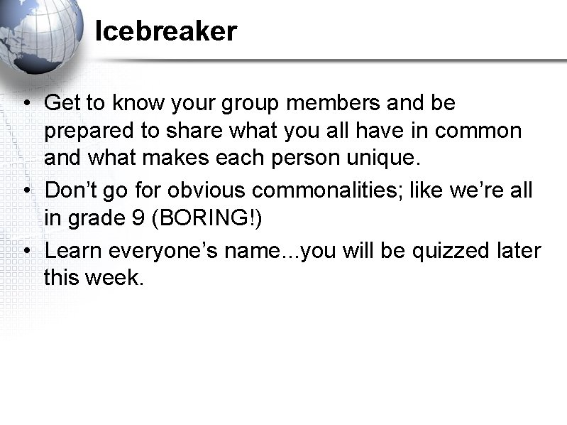 Icebreaker • Get to know your group members and be prepared to share what Icebreaker • Get to know your group members and be prepared to share what
