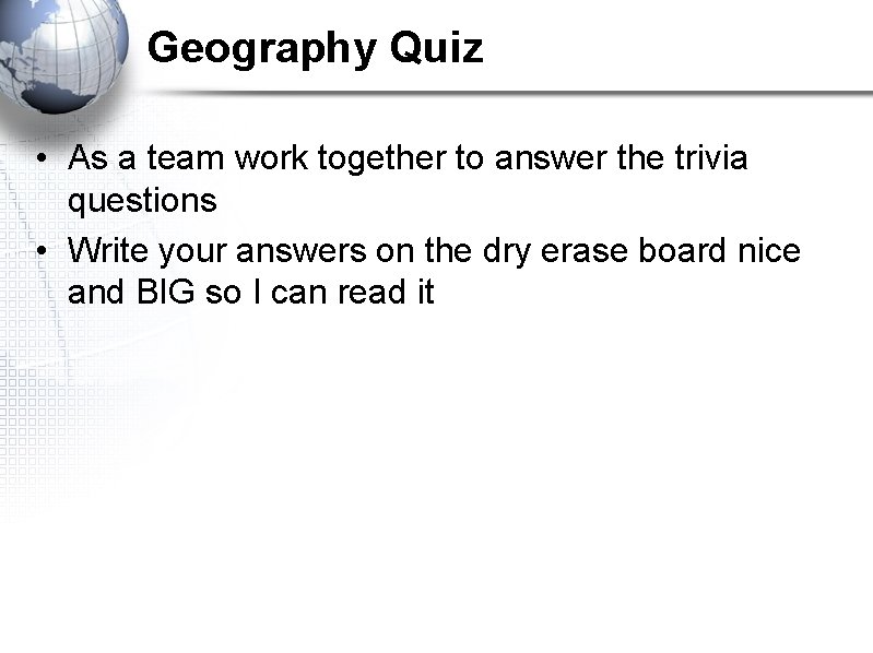 Geography Quiz • As a team work together to answer the trivia questions • Geography Quiz • As a team work together to answer the trivia questions •