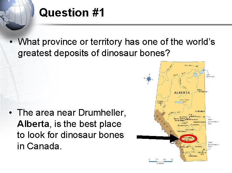 Question #1 • What province or territory has one of the world’s greatest deposits Question #1 • What province or territory has one of the world’s greatest deposits