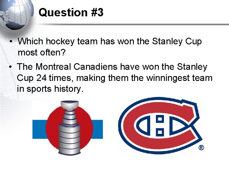 Question #3 • Which hockey team has won the Stanley Cup most often? • Question #3 • Which hockey team has won the Stanley Cup most often? •