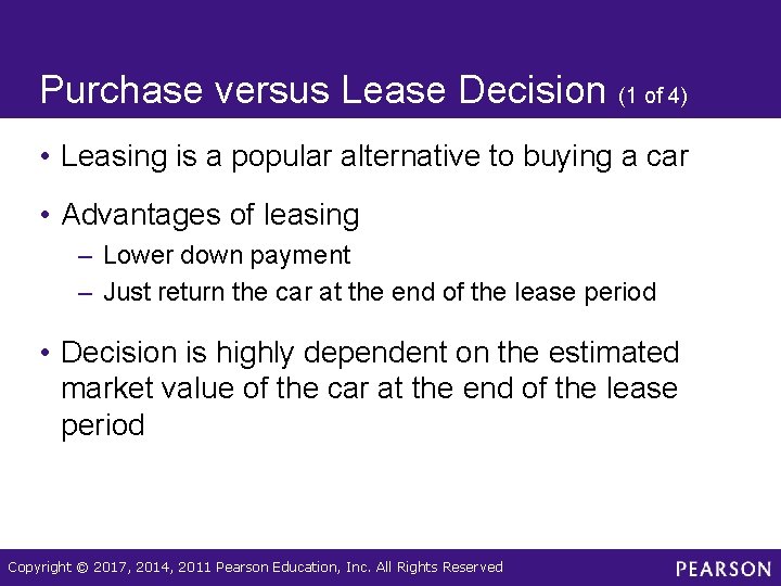 Purchase versus Lease Decision (1 of 4) • Leasing is a popular alternative to