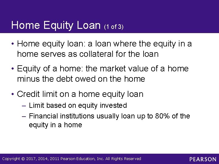 Home Equity Loan (1 of 3) • Home equity loan: a loan where the