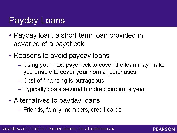 Payday Loans • Payday loan: a short-term loan provided in advance of a paycheck