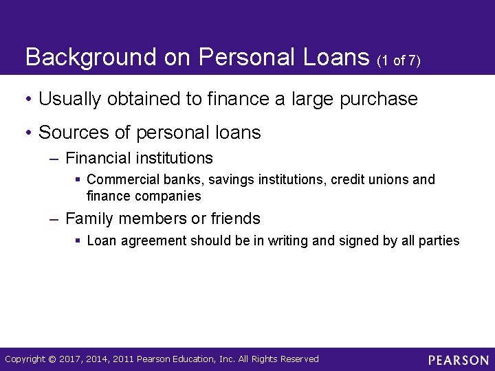 Background on Personal Loans (1 of 7) • Usually obtained to finance a large