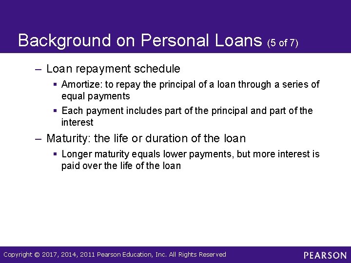 Background on Personal Loans (5 of 7) – Loan repayment schedule § Amortize: to