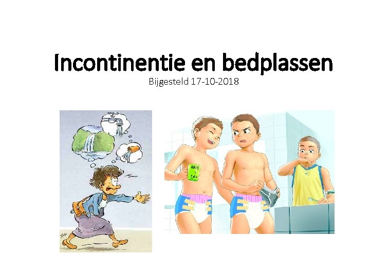 Incontinentie en bedplassen Bijgesteld 17 -10 -2018 