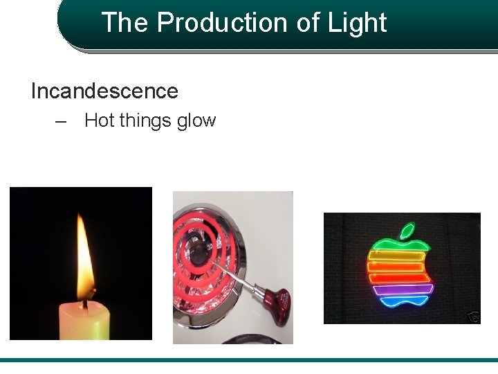 The Production of Light Incandescence – Hot things glow 