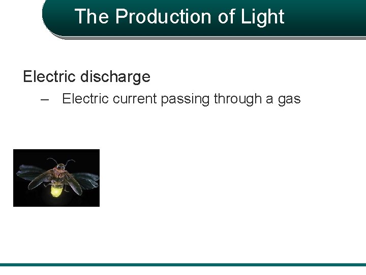 The Production of Light Electric discharge – Electric current passing through a gas 