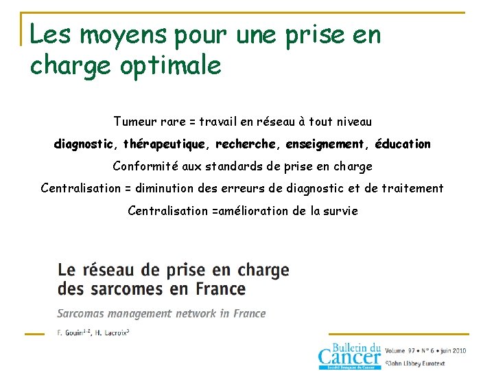 Les moyens pour une prise en charge optimale Tumeur rare = travail en réseau