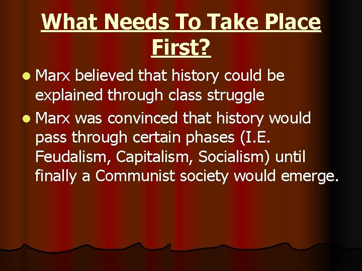 What Needs To Take Place First? l Marx believed that history could be explained